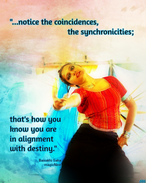 notice the coincidences, the synchronicities; that's how you know you are in alignment with destiny